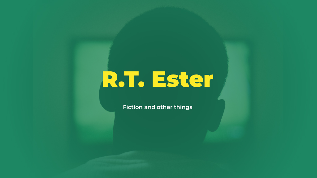 R.T. Ester - Fiction and other things